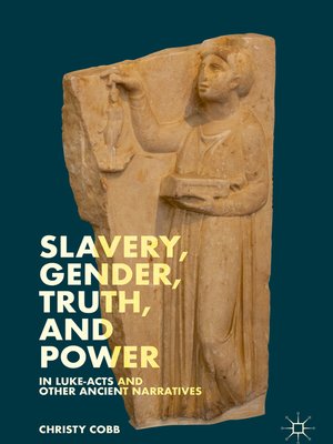 cover image of Slavery, Gender, Truth, and Power in Luke-Acts and Other Ancient Narratives
